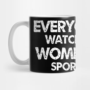 everyone watches womens sports funny quotes Mug